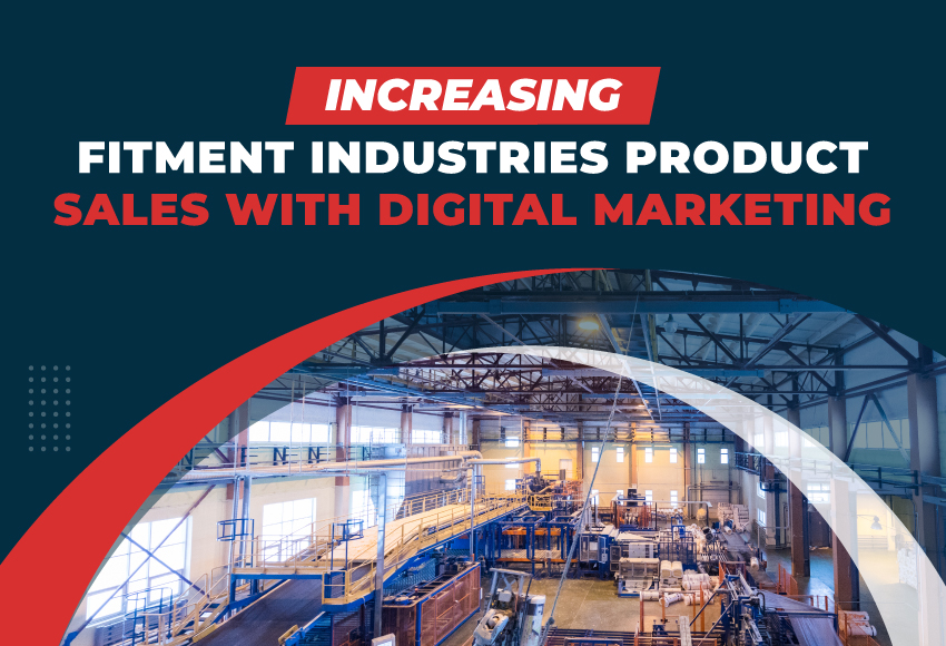 How-to-Increase-Sales-of-Fitment-Industries-Products-through-Digital-Marketing