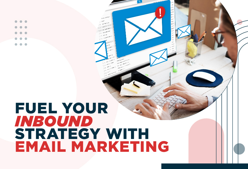 How Can Email Marketing Fuel Your Overall Inbound Strategy: Supercharge Your Campaigns
