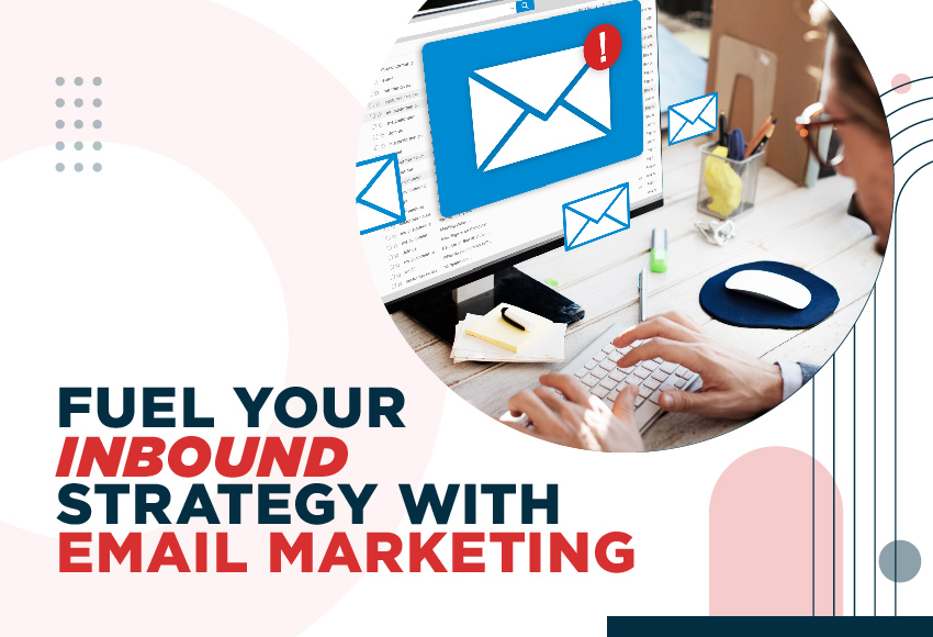 How Can Email Marketing Fuel Your Overall Inbound Strategy