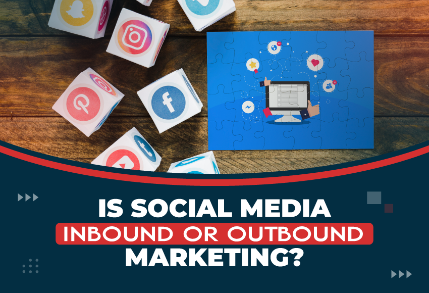 Is Social Media Inbound Or Outbound Marketing
