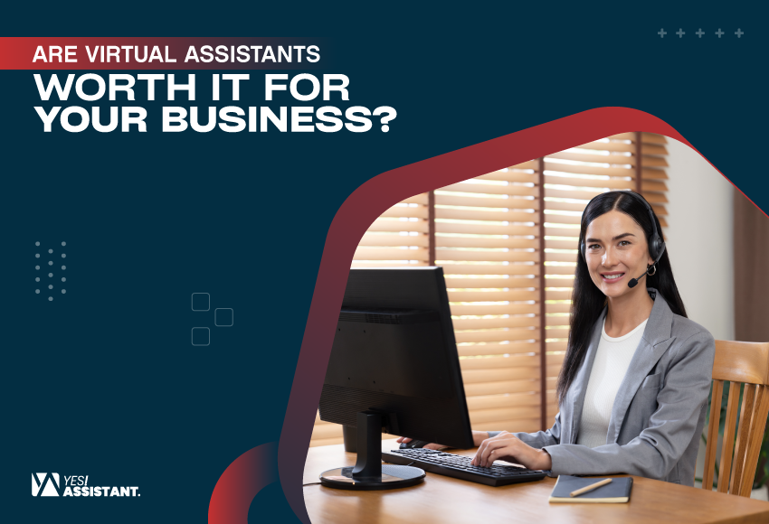 Are Virtual Assistants Worth It For Your Business