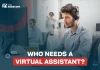 Who needs a virtual assistant