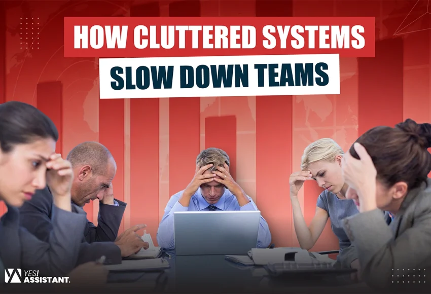 How Cluttered Systems Slow Down Teams and How to Fix Them