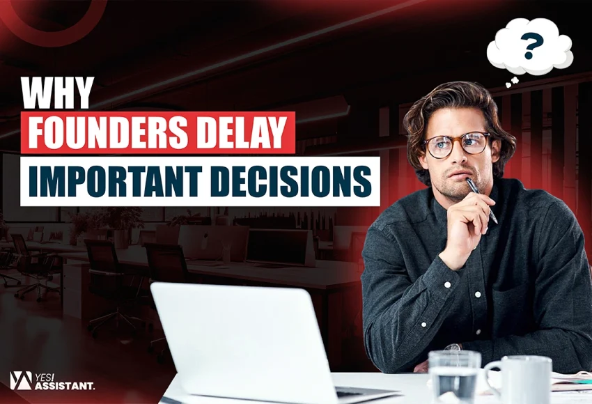 Why Founders Delay Important Decisions
